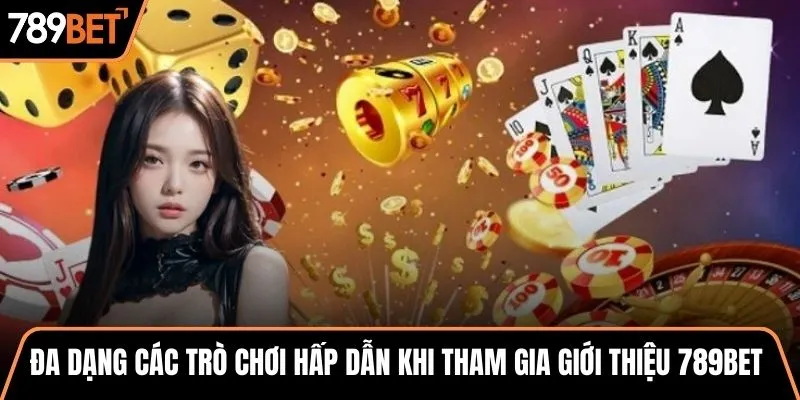 Đa dạng các trò chơi hấp dẫn khi tham gia giới thiệu 789BET