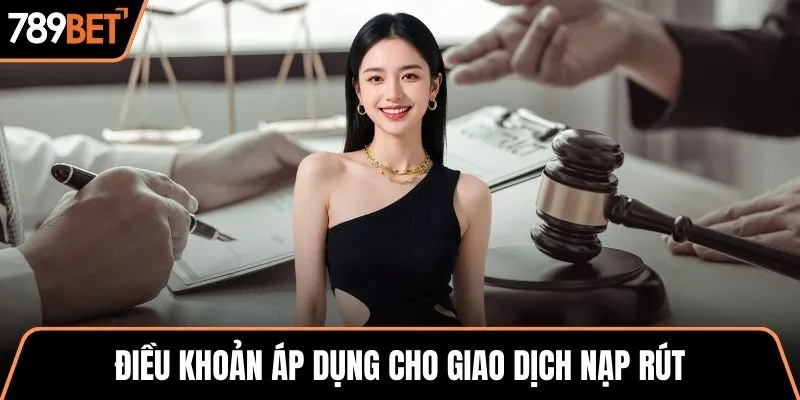 Điều khoản áp dụng cho giao dịch nạp rút