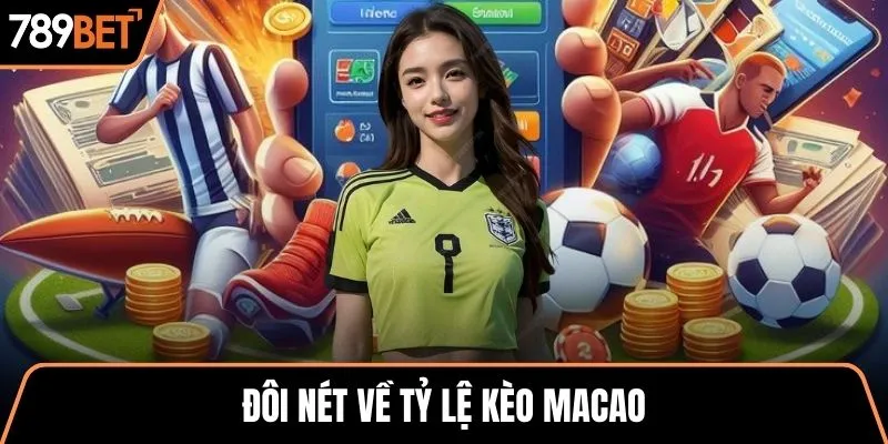 Đôi nét về tỷ lệ kèo Macao
