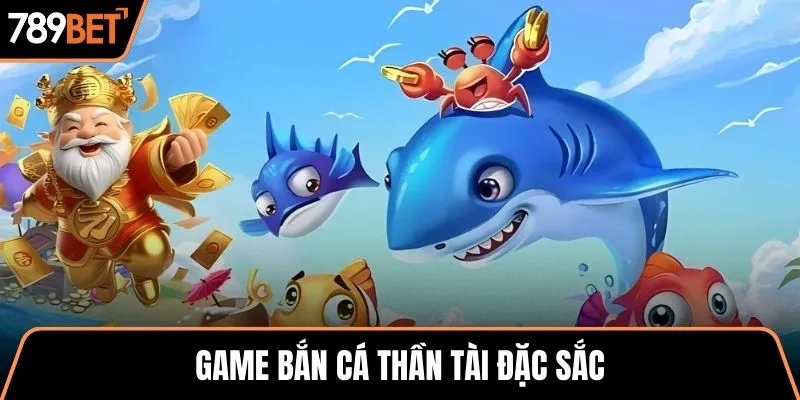 Game bắn cá Thần Tài đặc sắc
