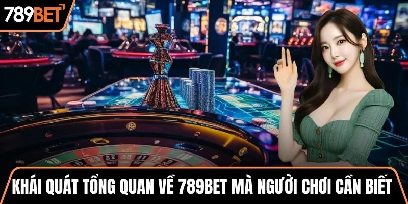 Khái quát tổng quan về 789BET mà người chơi cần biết