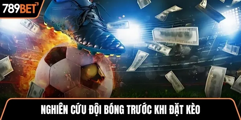 Nghiên cứu đội bóng trước khi đặt kèo