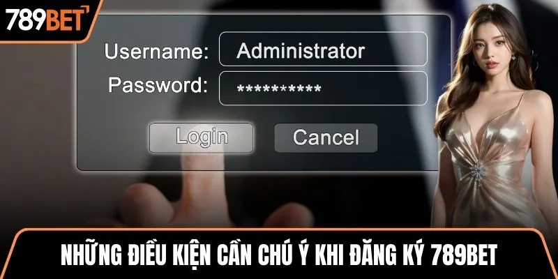 Những điều kiện cần chú ý khi đăng ký 789BET