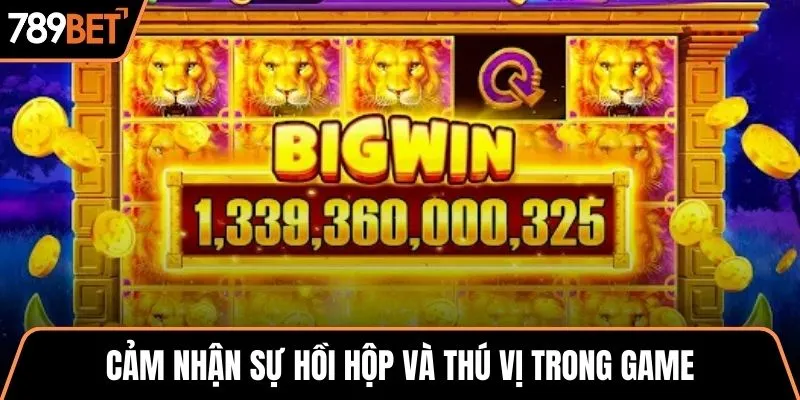 Cảm nhận sự hồi hộp và thú vị trong game