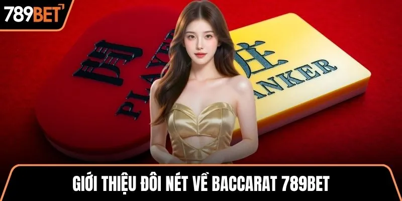 Giới thiệu đôi nét về baccarat 789BET