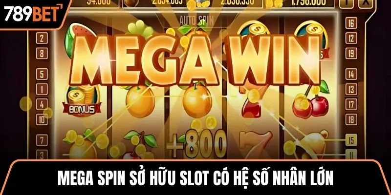 Mega Spin sở hữu slot có hệ số nhân lớn