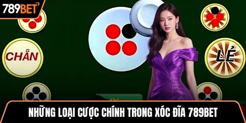 Những loại cược chính trong xóc đĩa 789BET